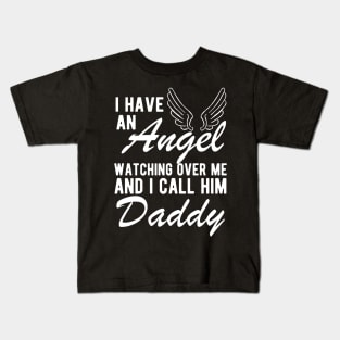 Daddy Remembrance - I have an angel watching Over me and I call him daddy Kids T-Shirt